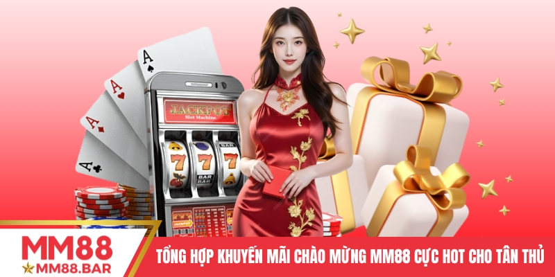 Tổng Hợp Khuyến Mãi Chào Mừng MM88 Cực Hot Cho Tân Thủ